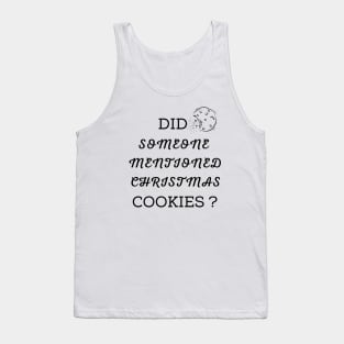 DID SOMEONE MENTIONED CHRISTMAS COOKIES ? Tank Top